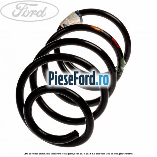 Arc elicoidal punte fata incarcare S la Z Ford Focus 2011-2014 1.6 EcoBoost 182 cp JTDA, JTDB benzina