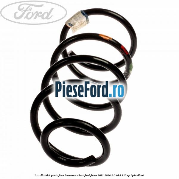 Arc elicoidal punte fata incarcare S la Z Ford Focus 2011-2014 2.0 TDCi 115 cp TYDA diesel