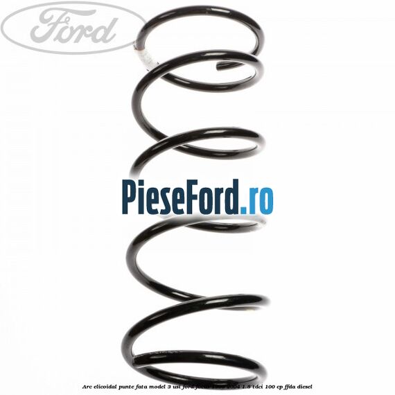 Arc elicoidal punte fata model 3 usi Ford Focus 1998-2004 1.8 TDCi 100 cp FFDA diesel