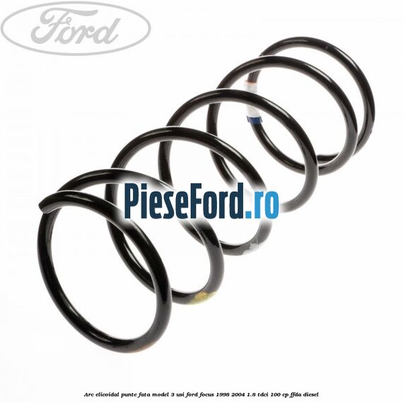 Arc elicoidal punte fata model 3 usi Ford Focus 1998-2004 1.8 TDCi 100 cp FFDA diesel