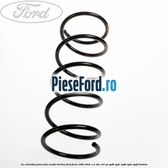 Arc elicoidal punte fata model berlina Ford Focus 1998-2004 1.8 16V 115 cp EYDB, EYDC, EYDD, EYDE, EYDF benzina