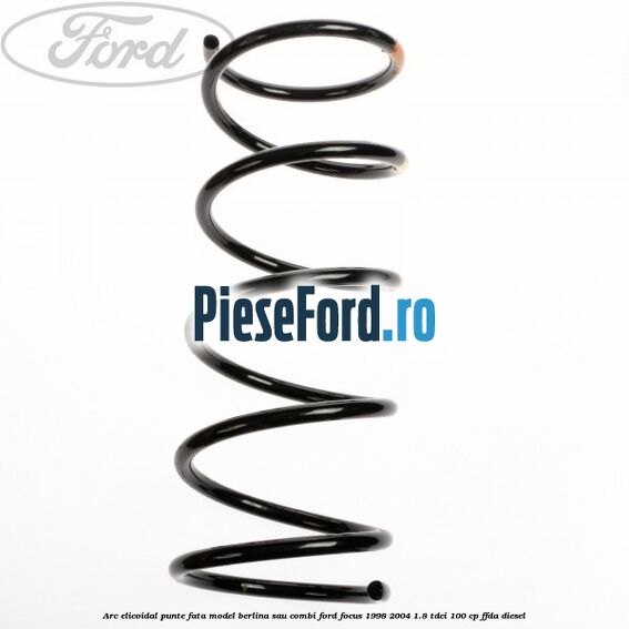 Arc elicoidal punte fata model berlina sau combi Ford Focus 1998-2004 1.8 TDCi 100 cp FFDA diesel