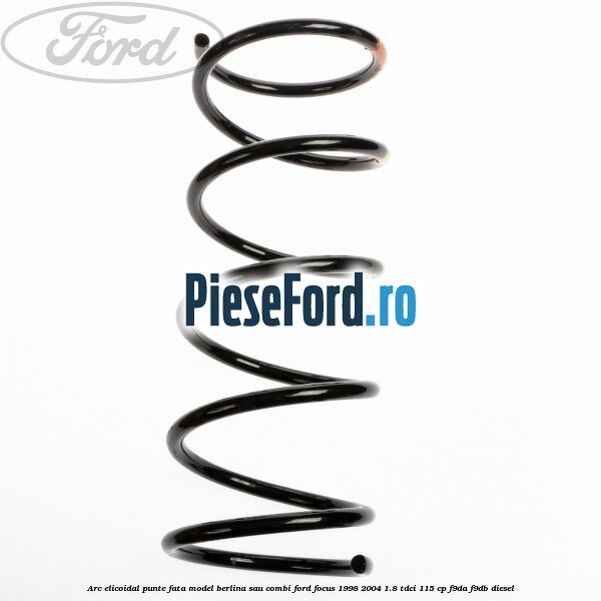 Arc elicoidal punte fata model berlina sau combi Ford Focus 1998-2004 1.8 TDCi 115 cp Arc elicoidal punte fata model berlina sau combi Ford Focus 1998-2004 1.8 TDCi 115 cp F9DA, F9DB diesel