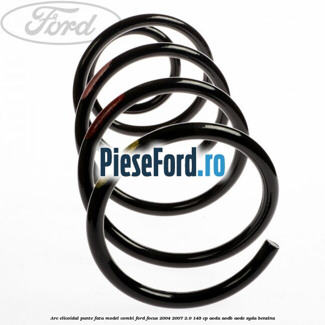 Arc elicoidal punte fata model combi Ford Focus 2004-2007 2.0 145 cp AODA, AODB, AODE, SYDA benzina