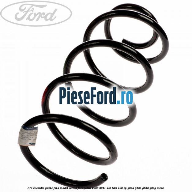 Arc elicoidal punte fata model combi Ford Focus 2008-2011 2.0 TDCi 136 cp G6DA, G6DB, G6DD, G6DG diesel