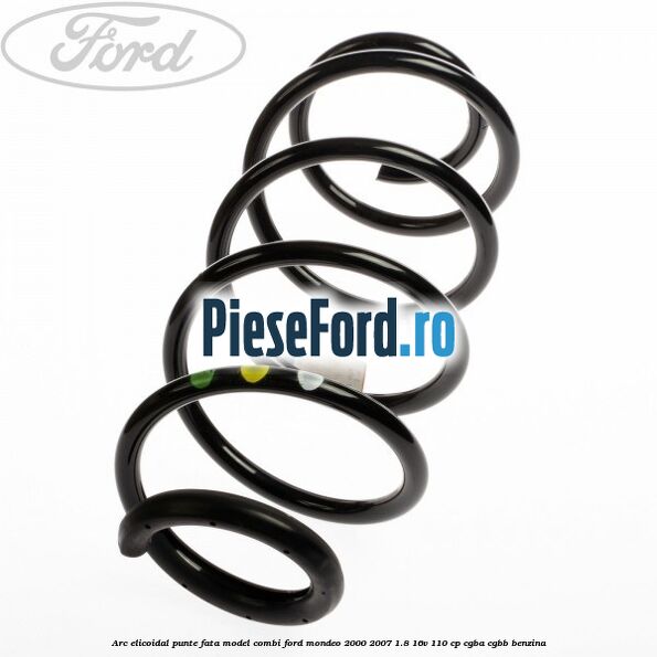 Arc elicoidal punte fata model combi Ford Mondeo 2000-2007 1.8 16V 110 cp Arc elicoidal punte fata model combi Ford Mondeo 2000-2007 1.8 16V 110 cp CGBA, CGBB benzina