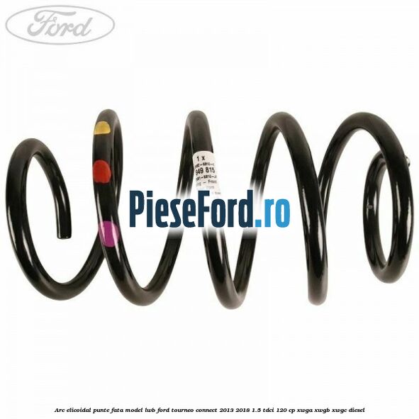 Arc elicoidal punte fata model LWB Ford Tourneo Connect 2013-2018 1.5 TDCi 120 cp Arc elicoidal punte fata model LWB Ford Tourneo Connect 2013-2018 1.5 TDCi 120 cp XWGA, XWGB, XWGC diesel