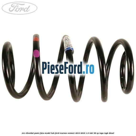 Arc elicoidal punte fata model LWB Ford Tourneo Connect 2013-2018 1.6 TDCi 95 cp Arc elicoidal punte fata model LWB Ford Tourneo Connect 2013-2018 1.6 TDCi 95 cp TZGA, TZGB diesel