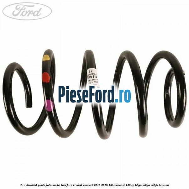 Arc elicoidal punte fata model LWB Ford Transit Connect 2013-2018 1.0 EcoBoost 100 cp B3GA, M2GA, M2GB benzina