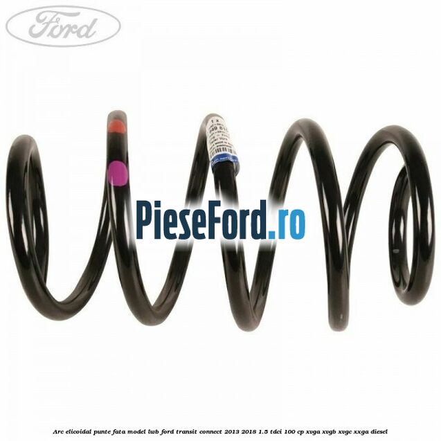Arc elicoidal punte fata model LWB Ford Transit Connect 2013-2018 1.5 TDCi 100 cp XVGA, XVGB, XVGC, XXGA diesel