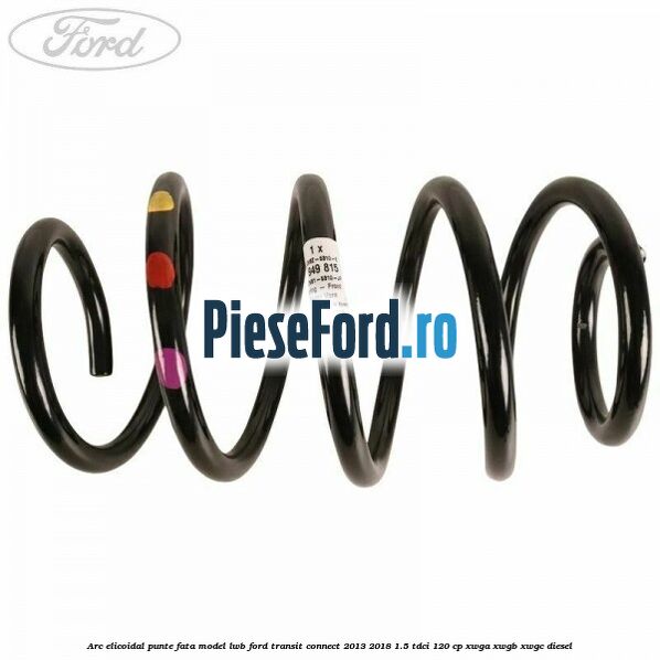 Arc elicoidal punte fata model LWB Ford Transit Connect 2013-2018 1.5 TDCi 120 cp XWGA, XWGB, XWGC diesel