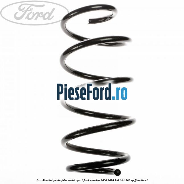 Arc elicoidal punte fata model sport Ford Mondeo 2008-2014 1.8 TDCi 100 cp FFBA diesel