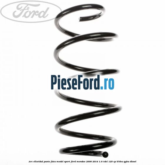 Arc elicoidal punte fata model sport Ford Mondeo 2008-2014 1.8 TDCi 125 cp KHBA, QYBA diesel