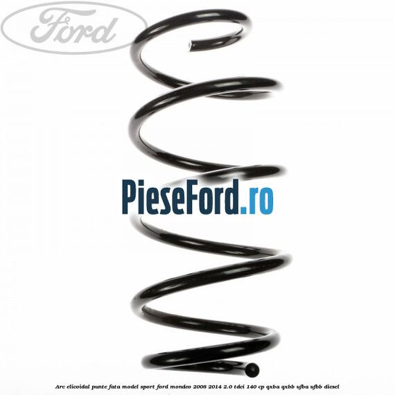 Arc elicoidal punte fata model sport Ford Mondeo 2008-2014 2.0 TDCi 140 cp QXBA, QXBB, UFBA, UFBB diesel