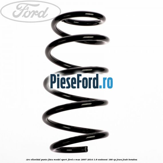 Arc elicoidal punte fata model sport Ford S-Max 2007-2014 1.6 EcoBoost 160 cp JTWA, JTWB benzina