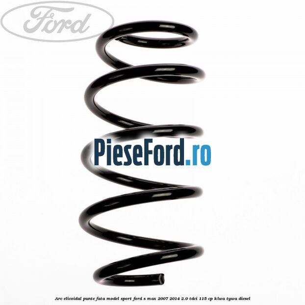 Arc elicoidal punte fata model sport Ford S-Max 2007-2014 2.0 TDCi 115 cp KLWA, TYWA diesel