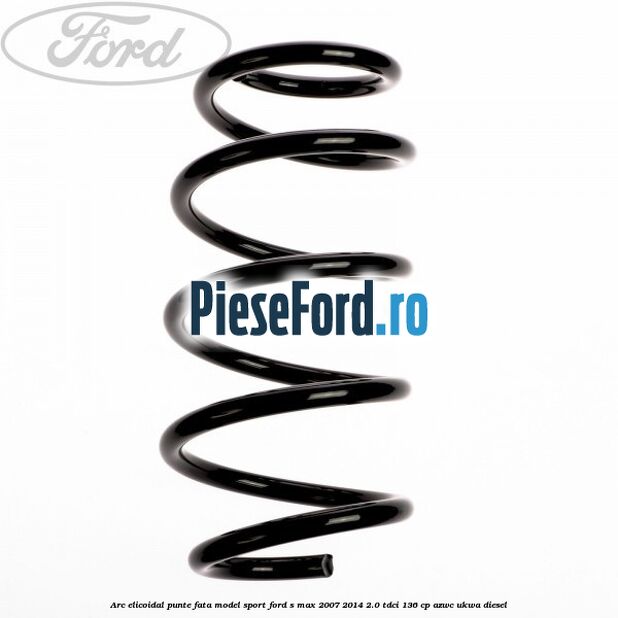 Arc elicoidal punte fata model sport Ford S-Max 2007-2014 2.0 TDCi 136 cp AZWC, UKWA diesel