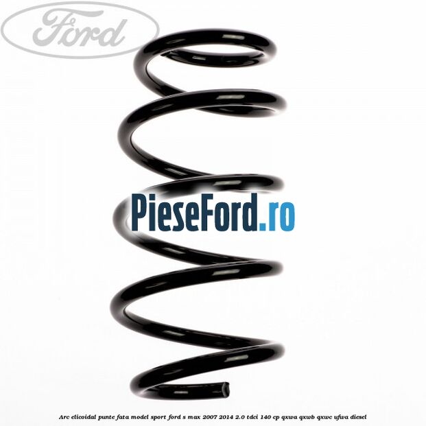Arc elicoidal punte fata model sport Ford S-Max 2007-2014 2.0 TDCi 140 cp QXWA, QXWB, QXWC, UFWA diesel