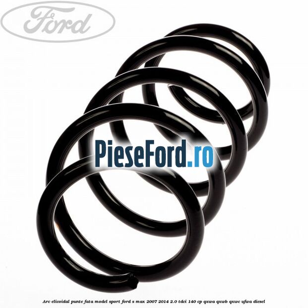 Arc elicoidal punte fata model sport Ford S-Max 2007-2014 2.0 TDCi 140 cp QXWA, QXWB, QXWC, UFWA diesel