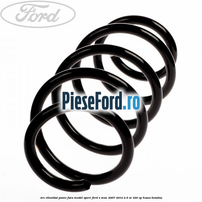 Arc elicoidal punte fata model sport Ford S-Max 2007-2014 2.5 ST 220 cp HUWA benzina