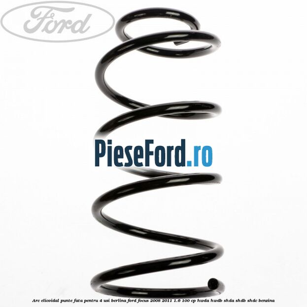 Arc elicoidal punte fata pentru 4 usi berlina Ford Focus 2008-2011 1.6 100 cp HWDA, HWDB, SHDA, SHDB, SHDC benzina