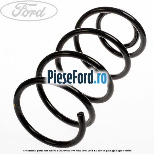 Arc elicoidal punte fata pentru 4 usi berlina Ford Focus 2008-2011 1.8 125 cp Arc elicoidal punte fata pentru 4 usi berlina Ford Focus 2008-2011 1.8 125 cp Q7DA, QQDA, QQDB benzina