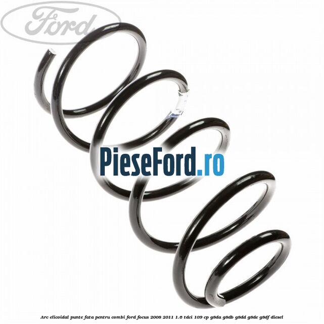 Arc elicoidal punte fata pentru combi Ford Focus 2008-2011 1.6 TDCi 109 cp Arc elicoidal punte fata pentru combi Ford Focus 2008-2011 1.6 TDCi 109 cp G8DA, G8DB, G8DD, G8DE, G8DF diesel