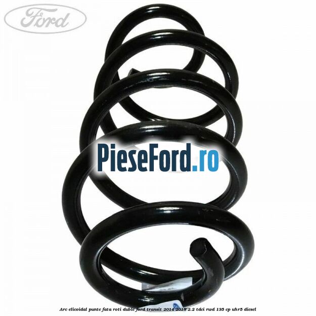 Arc elicoidal punte fata roti duble Ford Transit 2014-2018 2.2 TDCi RWD 135 cp Arc elicoidal punte fata roti duble Ford Transit 2014-2018 2.2 TDCi RWD 135 cp UHR5 diesel