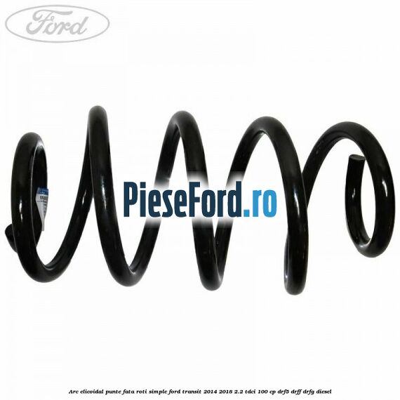 Arc elicoidal punte fata roti simple Ford Transit 2014-2018 2.2 TDCi 100 cp DRF5, DRFF, DRFG diesel