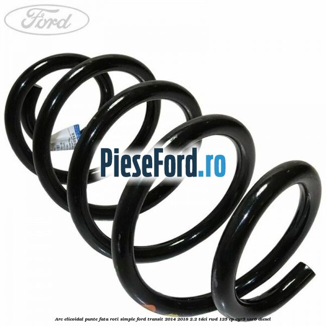 Arc elicoidal punte fata roti simple Ford Transit 2014-2018 2.2 TDCi RWD 125 cp CYR5, USR6 diesel