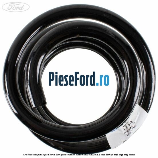 Arc elicoidal punte fata seria 330L Ford Tourneo Custom 2014-2018 2.2 TDCi 100 cp DRF4, DRFF, DRFG diesel