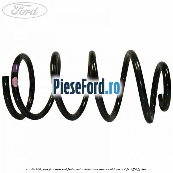 Arc elicoidal punte fata seria 330L Ford Transit Custom 2014-2018 2.2 TDCi 100 cp Arc elicoidal punte fata seria 330L Ford Transit Custom 2014-2018 2.2 TDCi 100 cp DRF4, DRFF, DRFG diesel