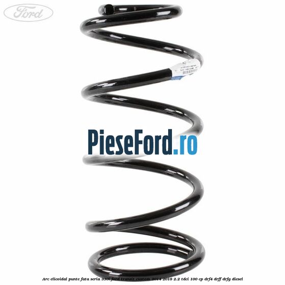Arc elicoidal punte fata seria 330L Ford Transit Custom 2014-2018 2.2 TDCi 100 cp Arc elicoidal punte fata seria 330L Ford Transit Custom 2014-2018 2.2 TDCi 100 cp DRF4, DRFF, DRFG diesel