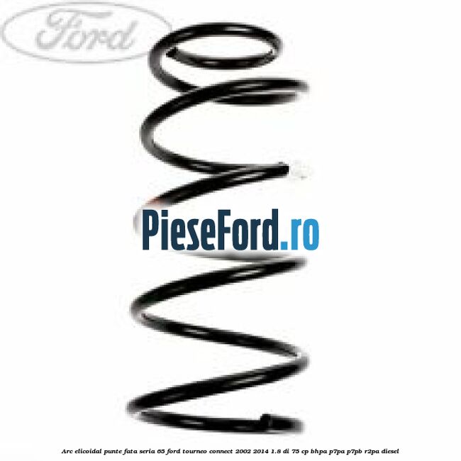 Arc elicoidal punte fata seria 65 Ford Tourneo Connect 2002-2014 1.8 Di 75 cp BHPA, P7PA, P7PB, R2PA diesel