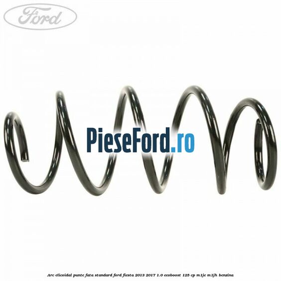 Arc elicoidal punte fata standard Ford Fiesta 2013-2017 1.0 EcoBoost 125 cp M1JE, M1JH benzina