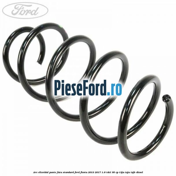 Arc elicoidal punte fata standard Ford Fiesta 2013-2017 1.6 TDCi 95 cp T3JA, TZJA, TZJB diesel