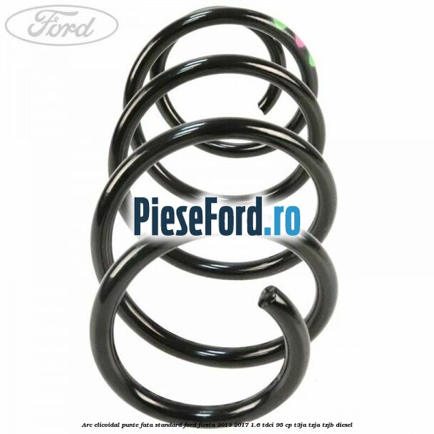 Arc elicoidal punte fata standard Ford Fiesta 2013-2017 1.6 TDCi 95 cp T3JA, TZJA, TZJB diesel