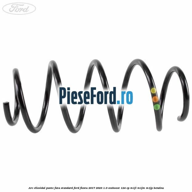 Arc elicoidal punte fata standard Ford Fiesta 2017-2023 1.0 EcoBoost 124 cp Arc elicoidal punte fata standard Ford Fiesta 2017-2023 1.0 EcoBoost 124 cp M1JL, M1JM, M1JP benzina