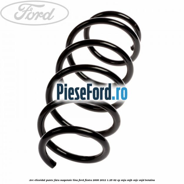 Arc elicoidal punte fata suspensie lina Ford Fiesta 2008-2012 1.25 82 cp SNJA, SNJB, SNJC, SNJD benzina