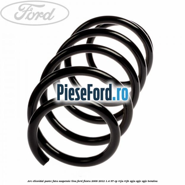 Arc elicoidal punte fata suspensie lina Ford Fiesta 2008-2012 1.4 97 cp Arc elicoidal punte fata suspensie lina Ford Fiesta 2008-2012 1.4 97 cp RTJA, RTJB, SPJA, SPJC, SPJE benzina