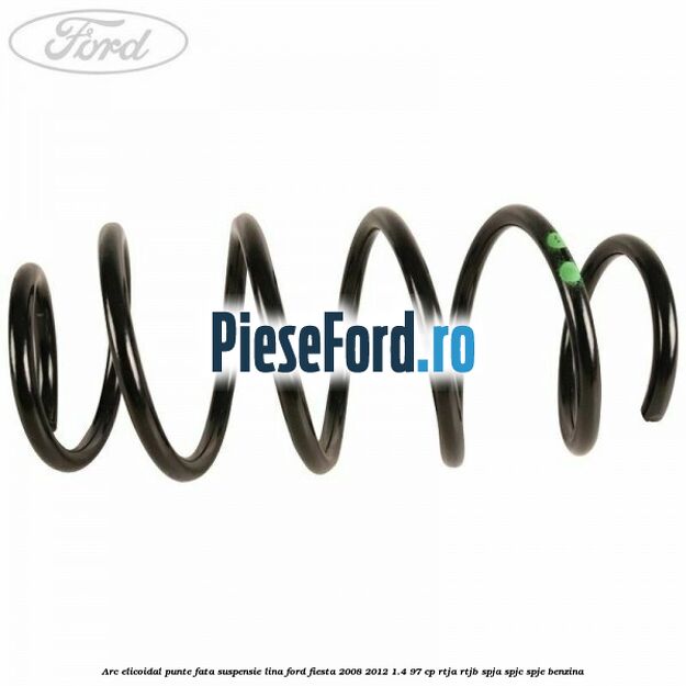 Arc elicoidal punte fata suspensie lina Ford Fiesta 2008-2012 1.4 97 cp Arc elicoidal punte fata suspensie lina Ford Fiesta 2008-2012 1.4 97 cp RTJA, RTJB, SPJA, SPJC, SPJE benzina