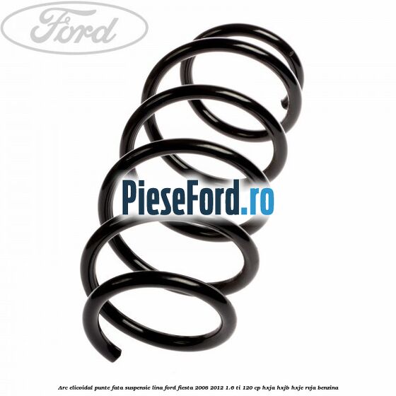 Arc elicoidal punte fata suspensie lina Ford Fiesta 2008-2012 1.6 Ti 120 cp HXJA, HXJB, HXJE, RVJA benzina
