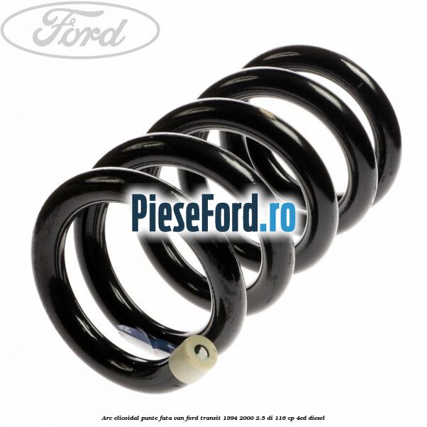 Arc elicoidal punte fata VAN Ford Transit 1994-2000 2.5 DI 116 cp 4ED diesel