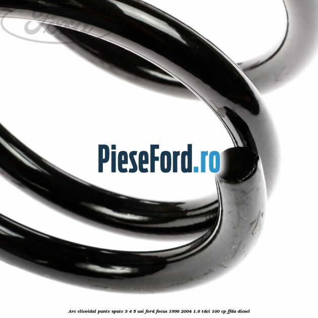 Arc elicoidal punte spate 3/4/5 usi Ford Focus 1998-2004 1.8 TDCi 100 cp Arc elicoidal punte spate 3/4/5 usi Ford Focus 1998-2004 1.8 TDCi 100 cp FFDA diesel