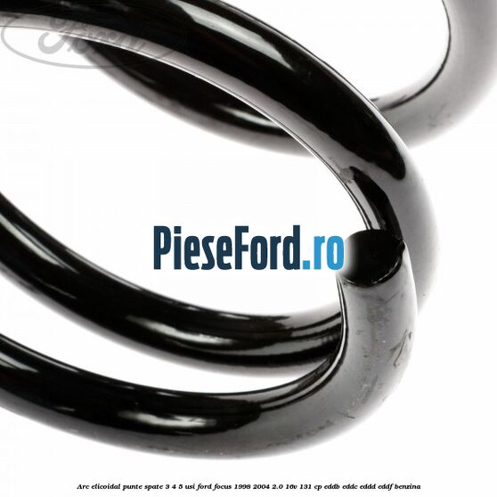 Arc elicoidal punte spate 3/4/5 usi Ford Focus 1998-2004 2.0 16V 131 cp Arc elicoidal punte spate 3/4/5 usi Ford Focus 1998-2004 2.0 16V 131 cp EDDB, EDDC, EDDD, EDDF benzina