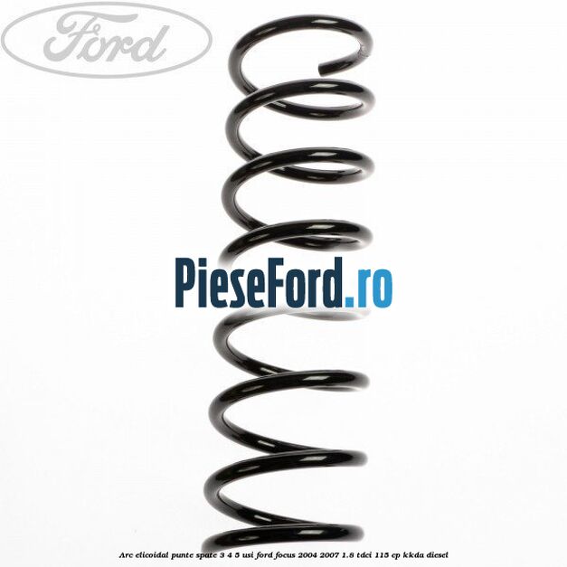 Arc elicoidal punte spate 3/4/5 usi Ford Focus 2004-2007 1.8 TDCi 115 cp Arc elicoidal punte spate 3/4/5 usi Ford Focus 2004-2007 1.8 TDCi 115 cp KKDA diesel
