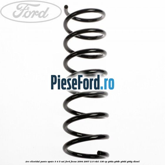 Arc elicoidal punte spate 3/4/5 usi Ford Focus 2004-2007 2.0 TDCi 136 cp G6DA, G6DB, G6DD, G6DG diesel