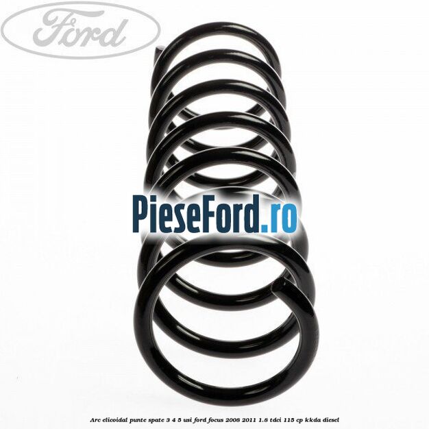 Arc elicoidal punte spate 3/4/5 usi Ford Focus 2008-2011 1.8 TDCi 115 cp KKDA diesel