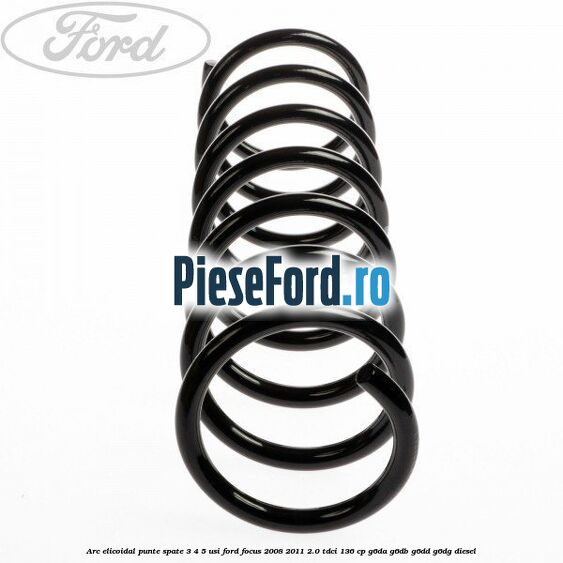 Arc elicoidal punte spate 3/4/5 usi Ford Focus 2008-2011 2.0 TDCi 136 cp Arc elicoidal punte spate 3/4/5 usi Ford Focus 2008-2011 2.0 TDCi 136 cp G6DA, G6DB, G6DD, G6DG diesel