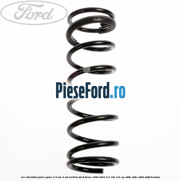Arc elicoidal punte spate 3/5 usi 4 usi berlina Ford Focus 1998-2004 2.0 16V 131 cp EDDB, EDDC, EDDD, EDDF benzina